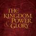 The Kingdom, Power & Glory